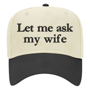 Let Me Ask My Wife Embroidered Snapback Trucker Hat - Cream / Black